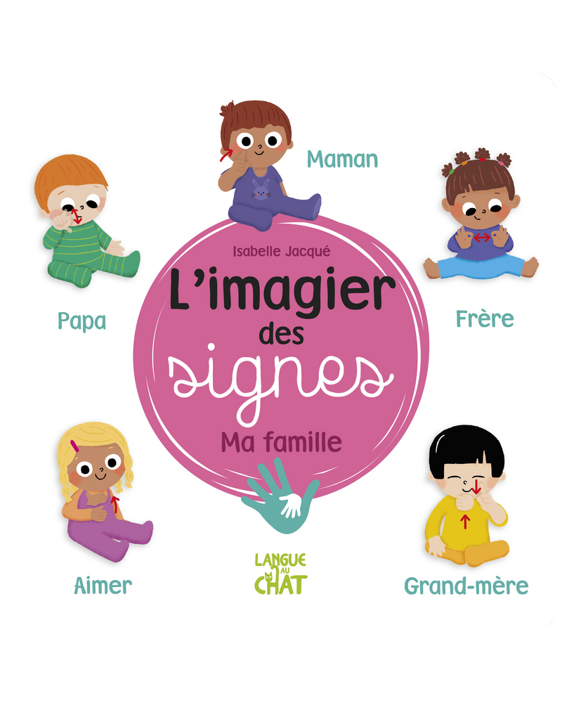 L'imagier des signes - Ma famille L'imagier des signes - Ma famille